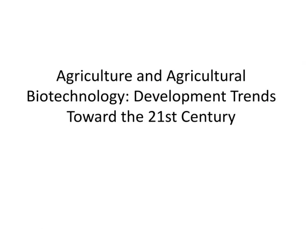 Agriculture and Agricultural Biotechnology: Development Trends Toward the 21st Century