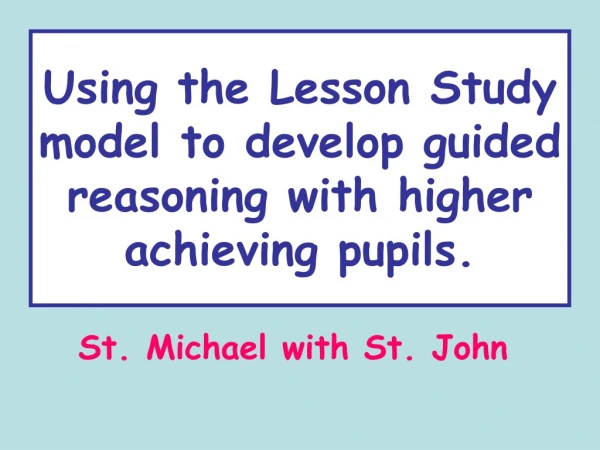 Using the Lesson Study model to develop guided reasoning with higher achieving pupils.