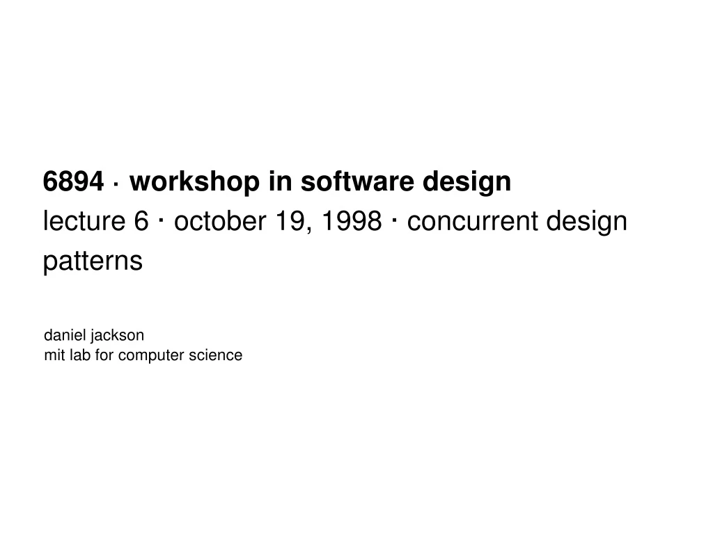 6894 workshop in software design lecture 6 october 19 1998 concurrent design patterns