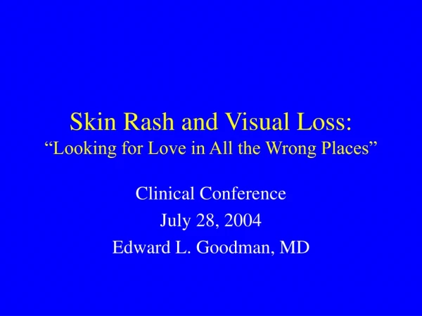 Skin Rash and Visual Loss: “Looking for Love in All the Wrong Places”