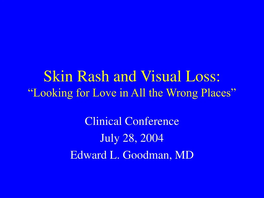skin rash and visual loss looking for love in all the wrong places