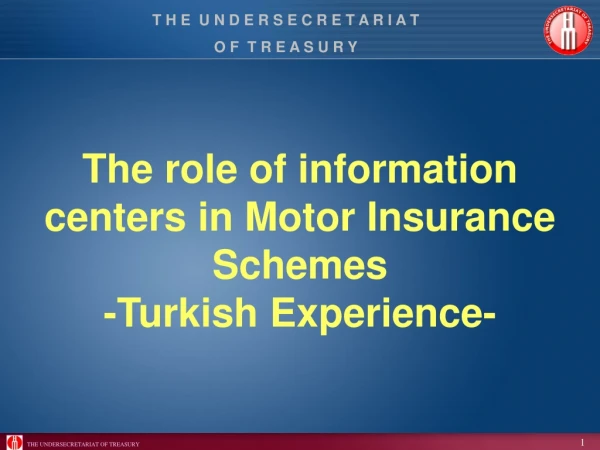 The role of information centers in Motor Insurance Schemes -Turkish Experience-