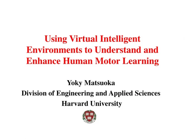 Using Virtual Intelligent Environments to Understand and Enhance Human Motor Learning