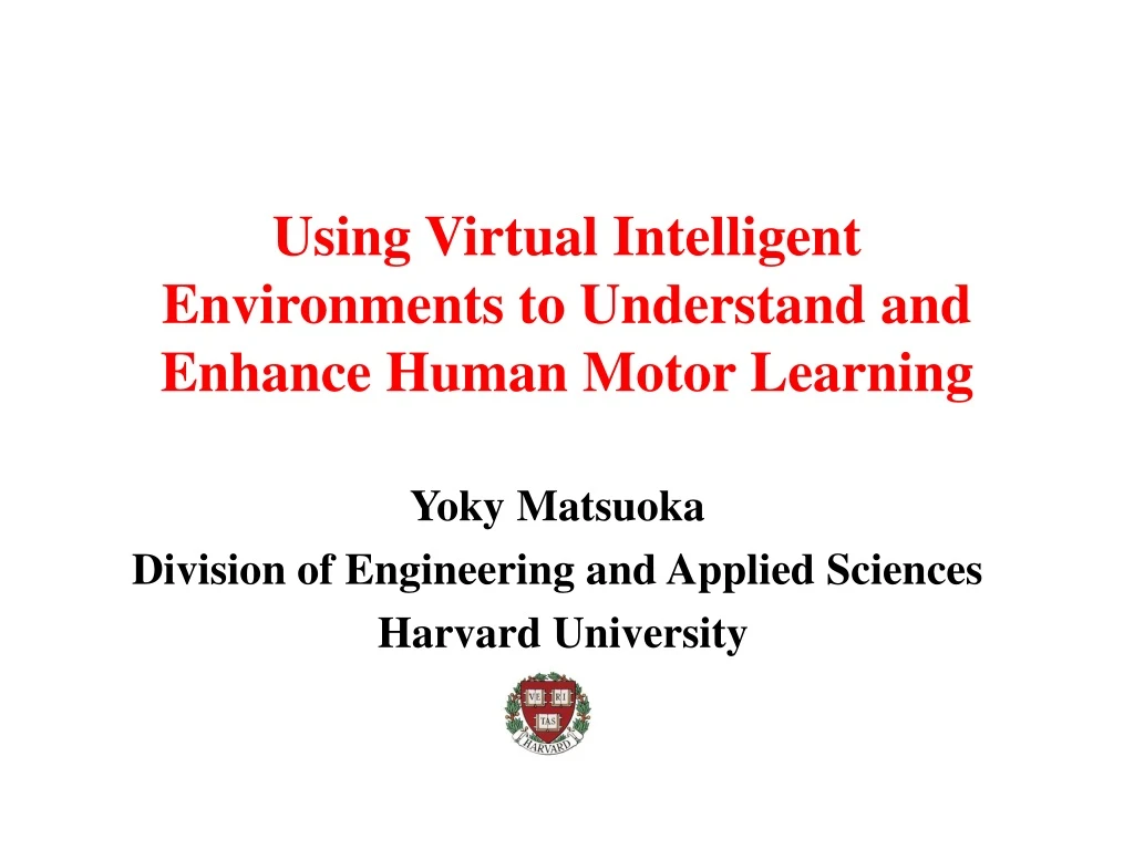 using virtual intelligent environments to understand and enhance human motor learning