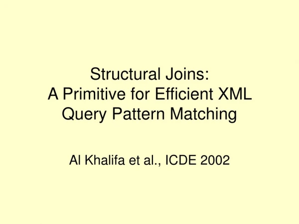 Structural Joins:  A Primitive for Efficient XML Query Pattern Matching