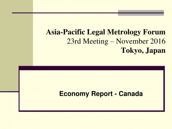 Asia-Pacific Legal Metrology Forum 23rd Meeting – November 2016 Tokyo, Japan