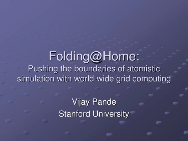 Folding@Home: Pushing the boundaries of atomistic simulation with world-wide grid computing