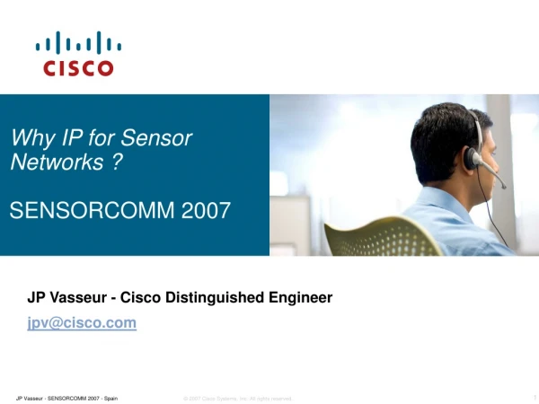 Why IP for Sensor Networks ? SENSORCOMM 2007
