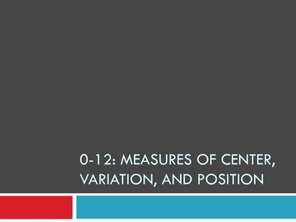0-12: Measures of center, variation, and position