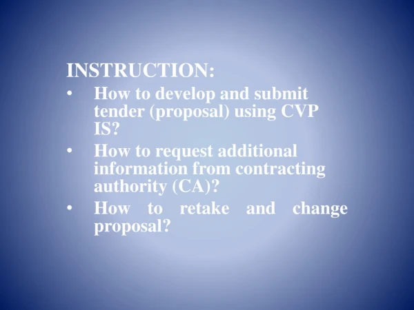 INSTRUCTION: How to develop and submit tender  ( proposal )  using CVP IS?