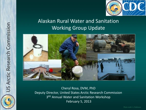 Alaskan Rural Water and Sanitation Working Group Update Cheryl Rosa, DVM, PhD