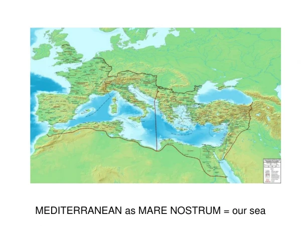 MEDITERRANEAN as MARE NOSTRUM = our sea