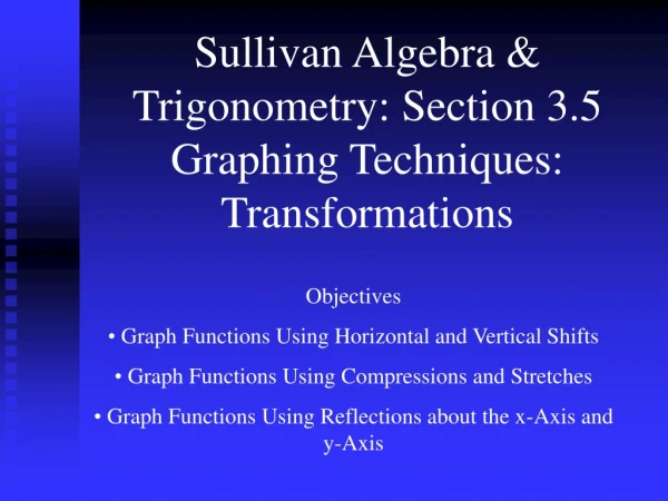 Sullivan Algebra &amp; Trigonometry: Section 3.5 Graphing Techniques: Transformations