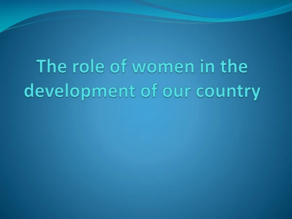 The role of women in the development of our country