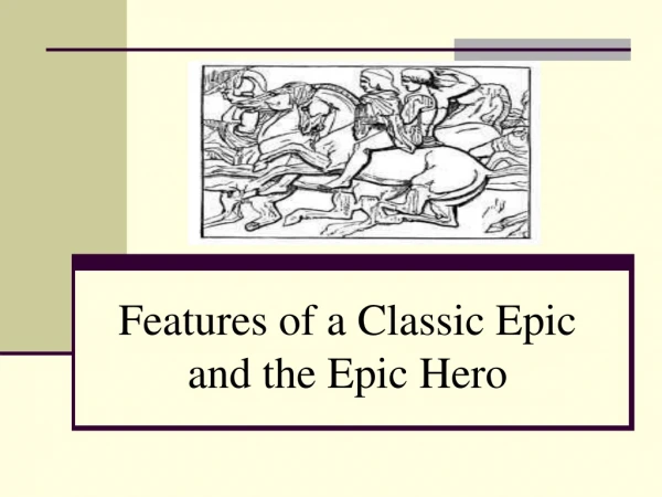 Features of a Classic Epic and the Epic Hero