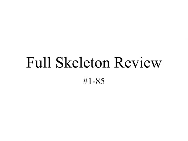 Full Skeleton Review
