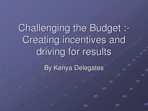 Challenging the Budget :- Creating incentives and driving for results