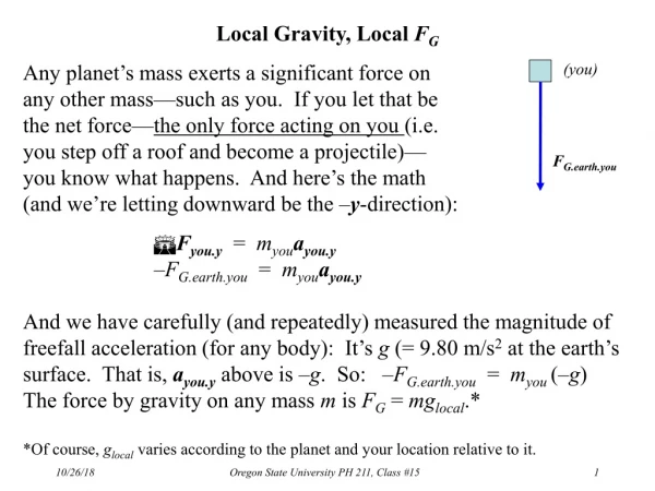 Local Gravity, Local  F G Any planet’s mass exerts a significant force on