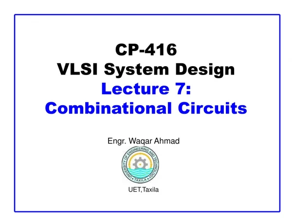 CP-416 VLSI System Design  Lecture 7:  Combinational Circuits