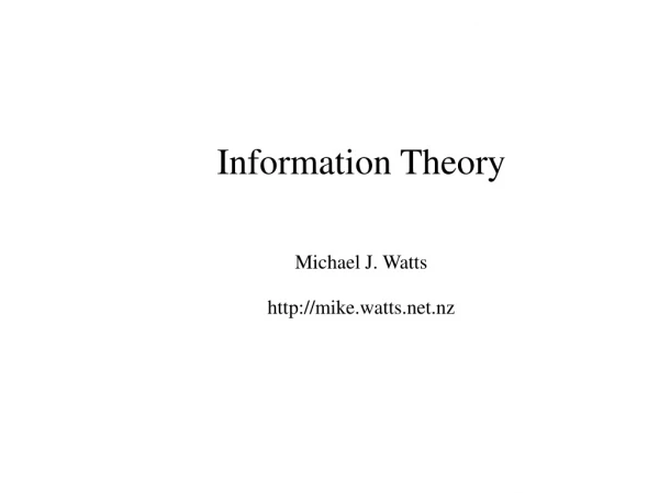 Information Theory Michael J. Watts mike.watts.nz