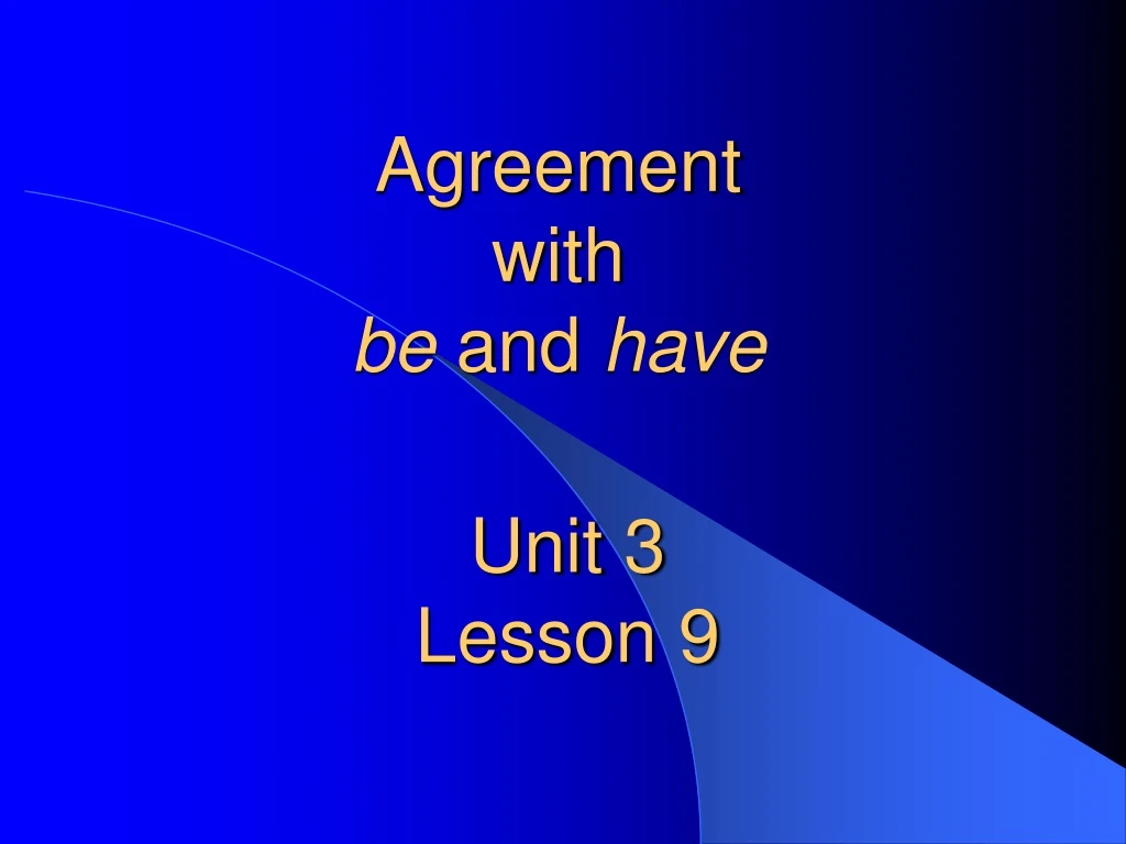 agreement with be and have