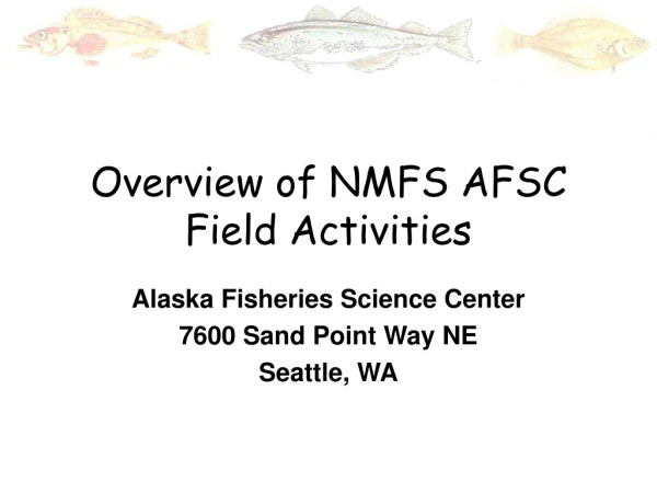 Overview of NMFS AFSC Field Activities