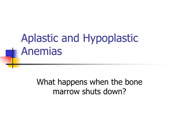 Aplastic and Hypoplastic Anemias