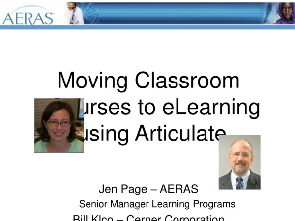 Moving Classroom Courses to eLearning using Articulate. Jen Page – AERAS