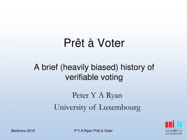 Pr êt à Voter A brief (heavily biased) history of verifiable voting