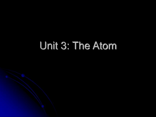 Unit 3: The Atom