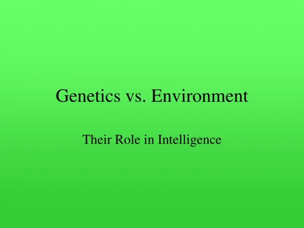 Genetics vs. Environment