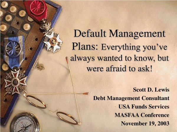 Default Management Plans:  Everything you’ve always wanted to know, but were afraid to ask!