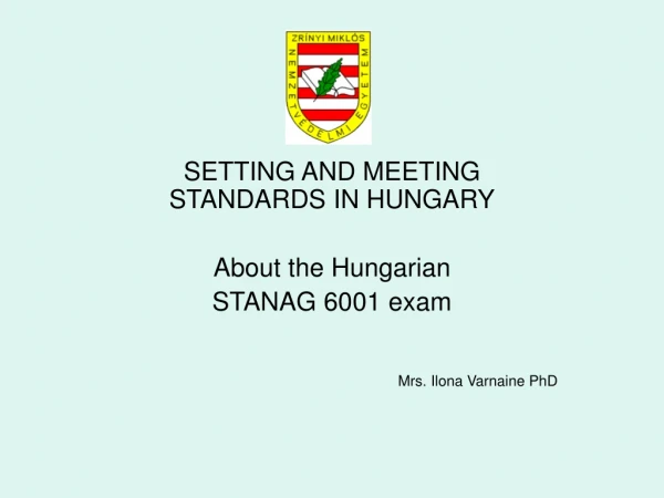 SETTING AND MEETING STANDARDS IN HUNGARY About the Hungarian  STANAG 6001 exam
