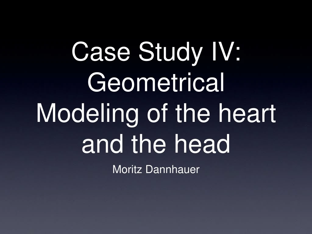 case study iv geometrical modeling of the heart and the head