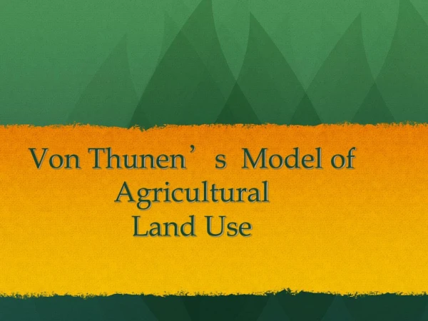 Von Thunen ’ s  Model of Agricultural  Land Use