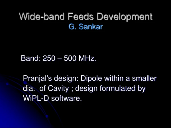 Wide-band Feeds Development G. Sankar