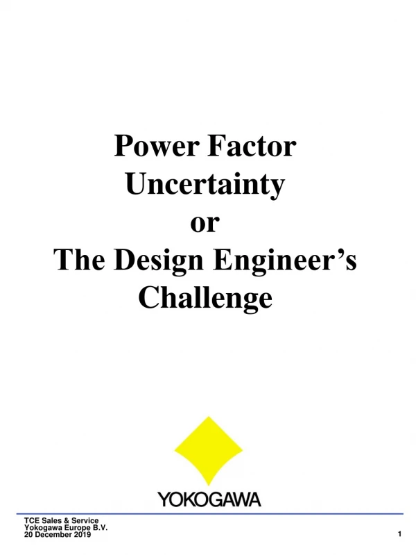 Power Factor Uncertainty or The Design Engineer’s Challenge