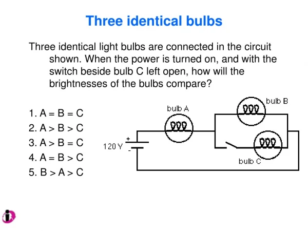 Three identical bulbs