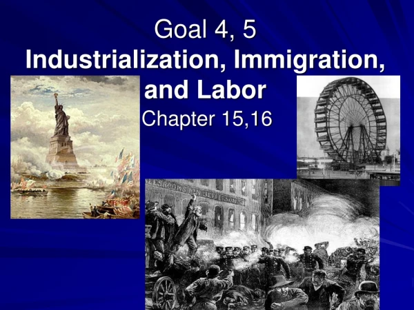 Goal 4, 5 Industrialization, Immigration, and Labor