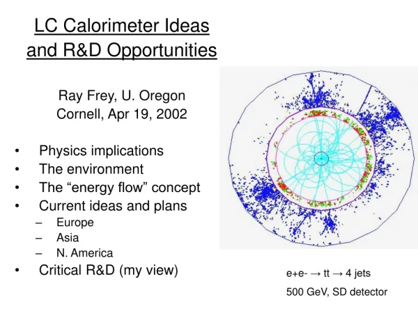 LC Calorimeter Ideas and R&amp;D Opportunities Ray Frey, U. Oregon Cornell, Apr 19, 2002