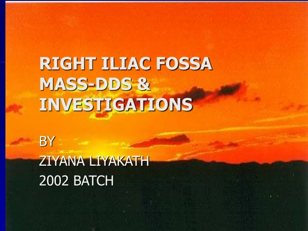 RIGHT ILIAC FOSSA MASS-DDS &amp; INVESTIGATIONS