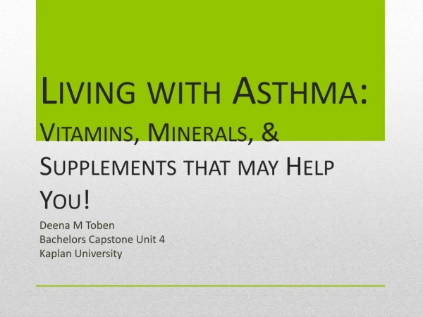 Living with Asthma :  Vitamins , Minerals, &amp; Supplements that may Help You!