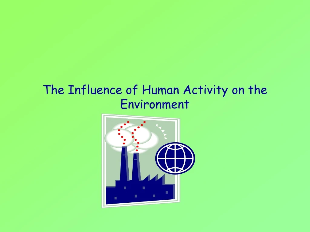 the influence of human activity on the environment