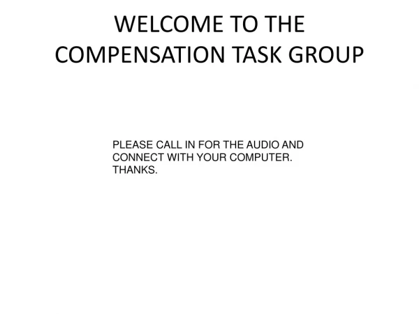 WELCOME TO THE COMPENSATION TASK GROUP