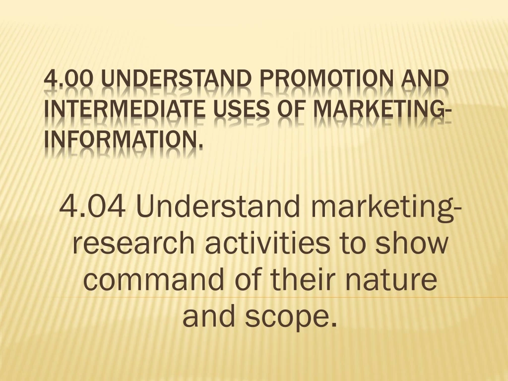 4 04 understand marketing research activities to show command of their nature and scope