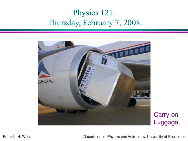 Physics 121.  Thursday, February 7, 2008.