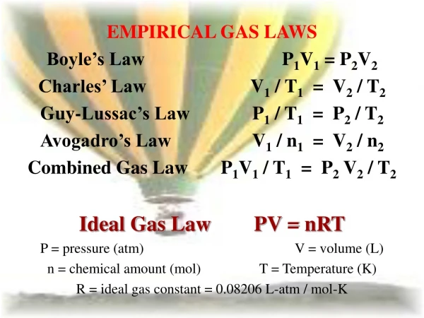 EMPIRICAL GAS LAWS Boyle’s Law			     P 1 V 1  = P 2 V 2 Charles’ Law			V 1  / T 1   =  V 2  / T 2