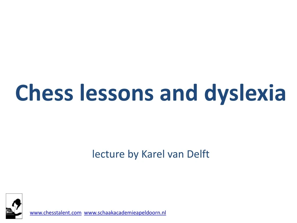 chess lessons and dyslexia lecture by karel van delft