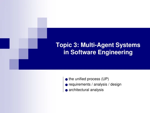 Topic 3: Multi-Agent Systems in Software Engineering