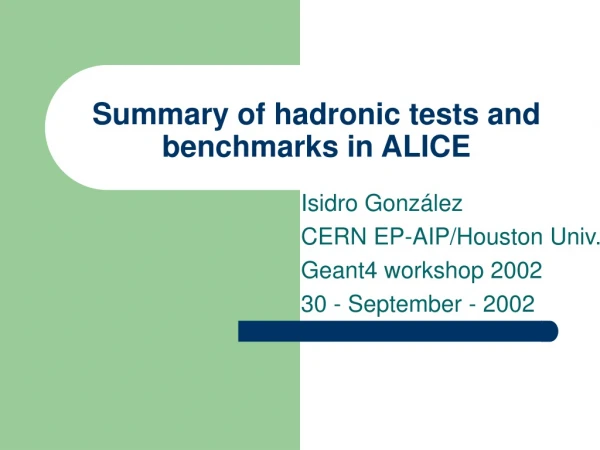 Summary of hadronic  tests  and benchmarks in ALICE